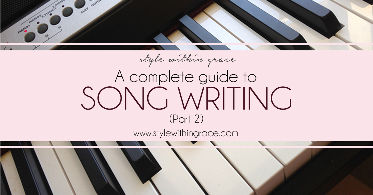 A Complete Guide to Song Writing (Part 2) - Style Within Grace